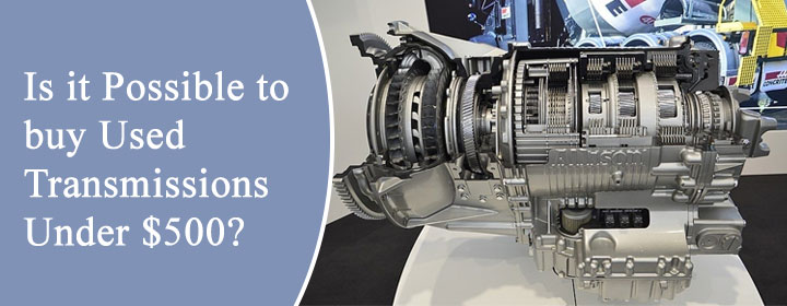 Is it Possible to buy Used Transmissions Under $500?