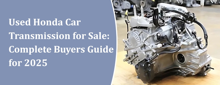 Used Honda Car Transmission for Sale Complete Buyers Guide for 2025