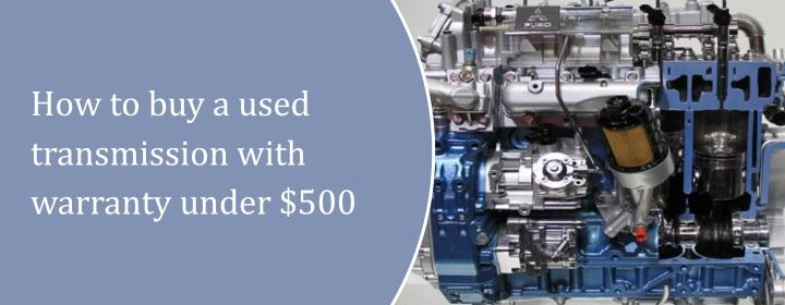 How-to-buy-a-used-transmission-with-warranty-under-500.