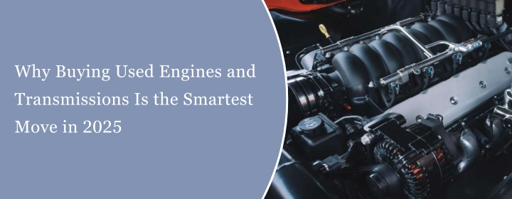 Used Engines and Transmissions